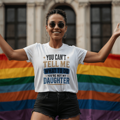 You Can't Tell Me What To Do You're Not My Daughter White T-Shirt