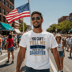 You Can't Tell Me What To Do You're Not My Daughter White T-Shirt