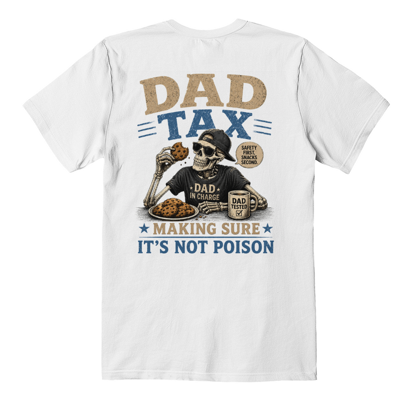 Dad Tax - Making Sure It's Not Poison White T-Shirt